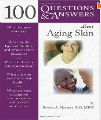 100 Questions & Answers About Aging Skin, 1st Ed