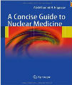 A Concise Guide to Nuclear Medicine, 2011 Ed.