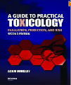 A Guide to Practical Toxicology: Evaluation, Prediction & Risk, 2nd Ed
