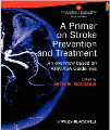 A Primer on Stroke Prevention and Treatment, 1st Ed
