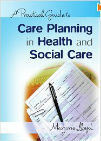 A Practical Guide to Care Planning in Health & Social Care, 1st Ed