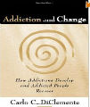 Addiction and Change - How Addictions Develop and Addicted People Recover, 1st Ed