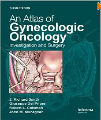An Atlas of Gynecologic Oncology - Investigation and Surgery, 3rd ed.