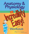 Anatomy & Physiology - An Incredibly Easy Workout, 1st Ed.