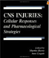 CNS Injuries Cellular Responses and Pharmacological Strategies, 1st Ed